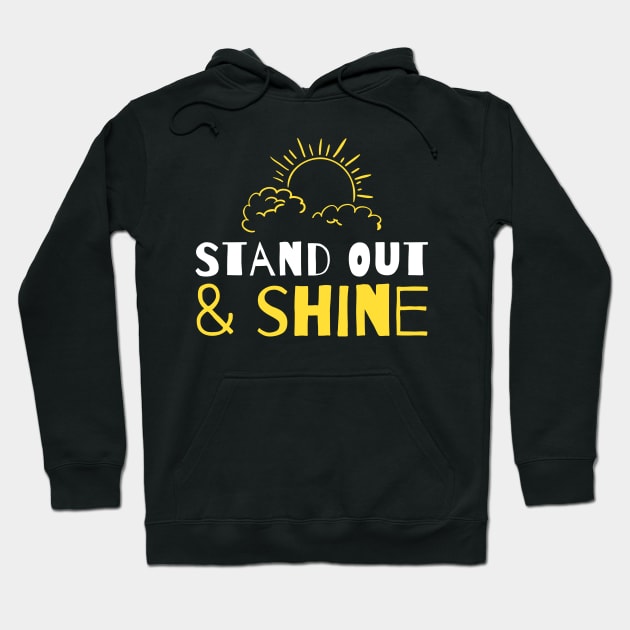 Stand out and shine Hoodie by bumblethebee